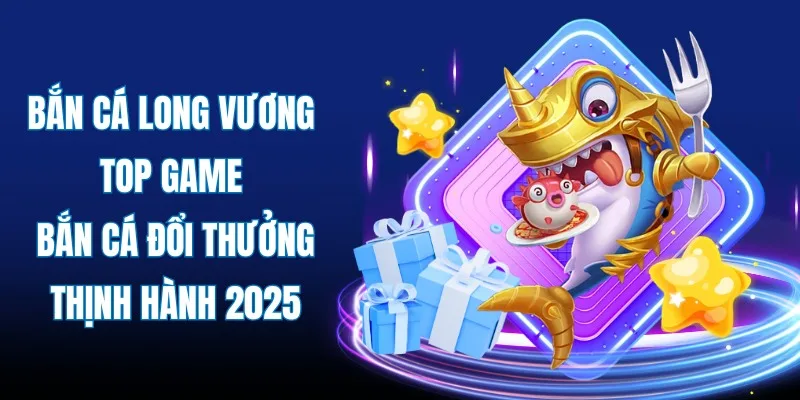 Giải trí cùng bắn cá Long Vương