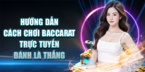 Hướng Dẫn Cách Chơi Baccarat Trực Tuyến