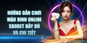 Hướng Dẫn Chơi Mậu Binh Online SBOBET