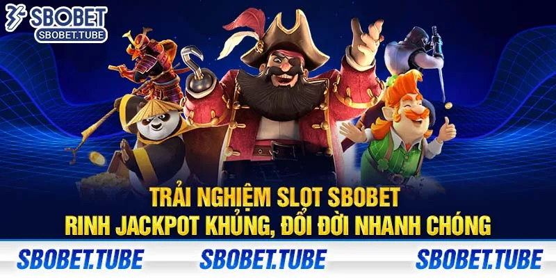 Trải nghiệm Slot SBOBET - Rinh Jackpot khủng, đổi đời nhanh chóng